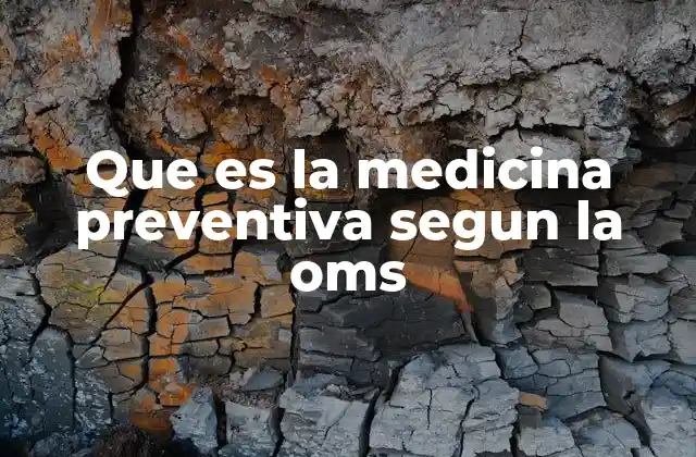 Que es la Medicina Preventiva Segun la Oms 2 La visión de la OMS sobre la salud proactiva