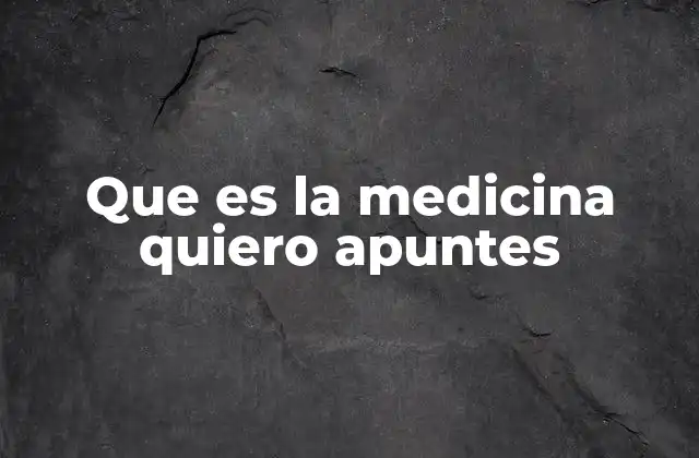 Que es la Medicina Quiero Apuntes