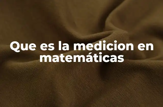 Que es la Medicion en Matemáticas