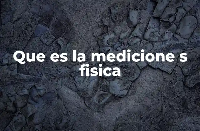 Que es la Medicione S Fisica