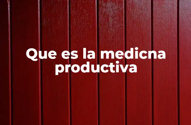 Que es la Medicna Productiva