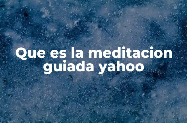 Que es la Meditacion Guiada Yahoo