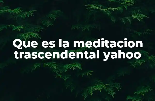 Que es la Meditacion Trascendental Yahoo