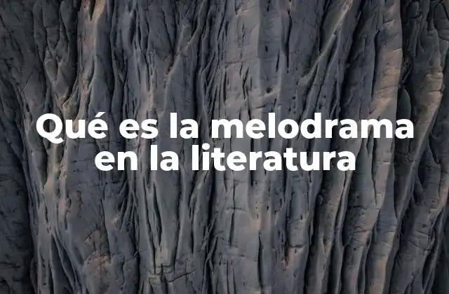 Qué es la Melodrama en la Literatura