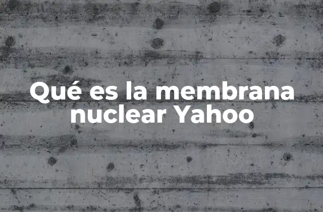 Qué es la Membrana Nuclear Yahoo