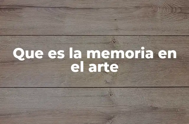 Que es la Memoria en el Arte