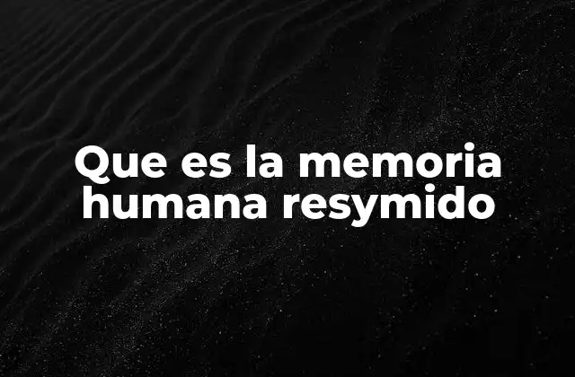 Que es la Memoria Humana Resymido