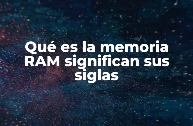 Qué es la Memoria Ram Significan Sus Siglas 2 El rol de la memoria RAM en el funcionamiento de los dispositivos