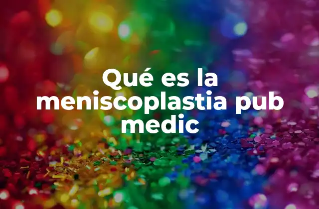 Qué es la Meniscoplastia Pub Medic