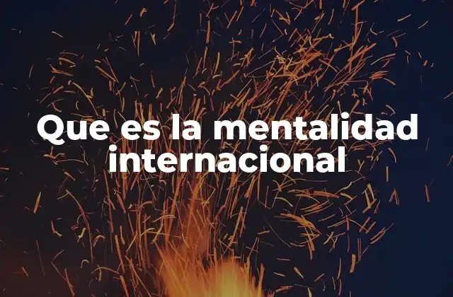 Que es la Mentalidad Internacional