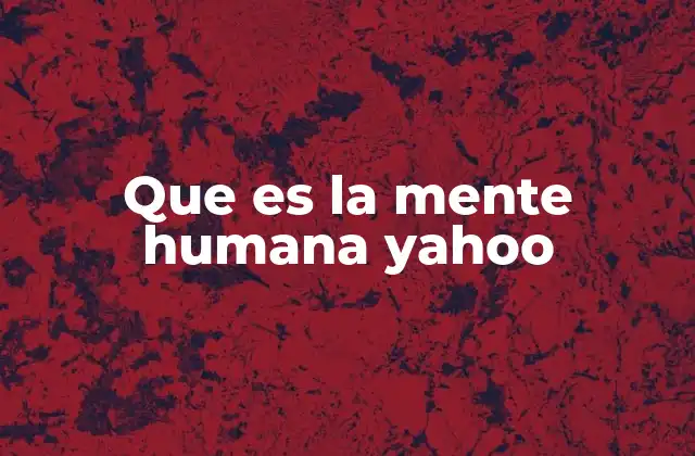Que es la Mente Humana Yahoo
