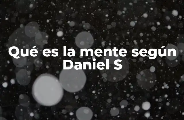 Qué es la Mente según Daniel S
