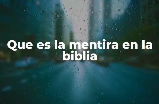 Que es la Mentira en la Biblia