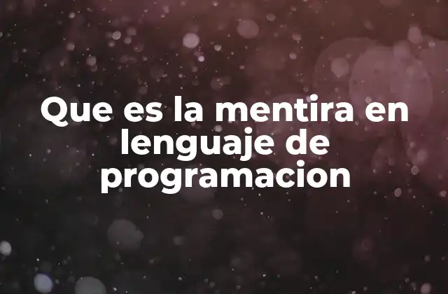 Que es la Mentira en Lenguaje de Programacion