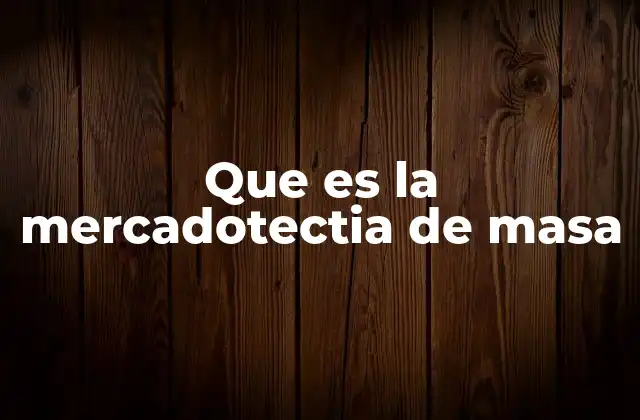 Que es la Mercadotectia de Masa