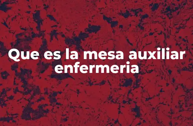 Que es la Mesa Auxiliar Enfermeria