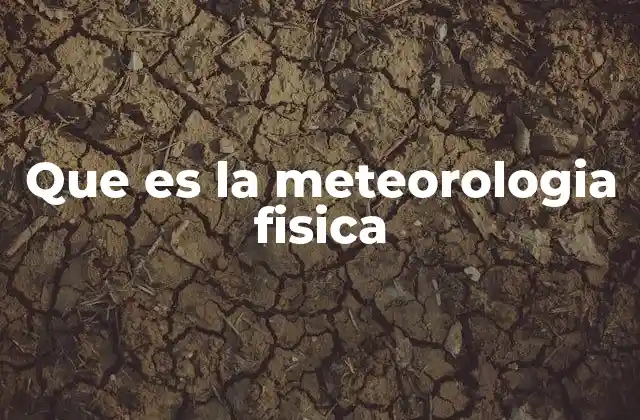 Que es la Meteorologia Fisica