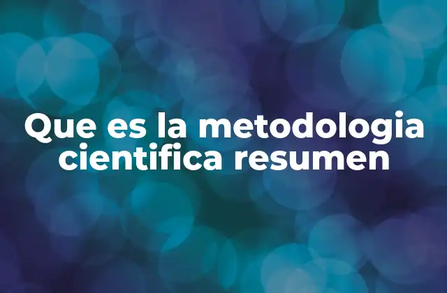 Que es la Metodologia Cientifica Resumen