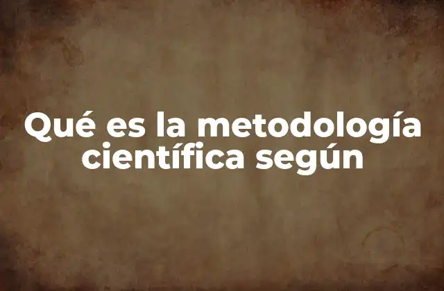 Qué es la Metodología Científica según