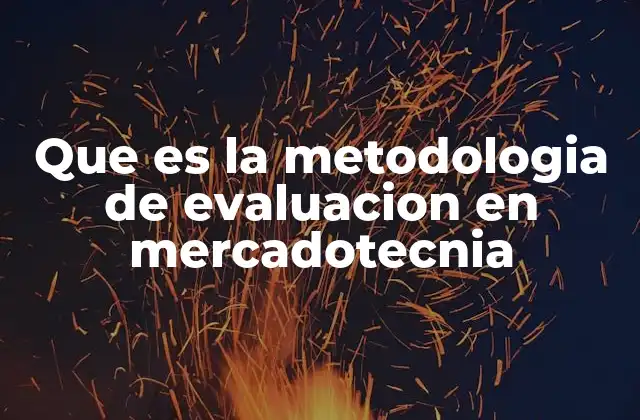 Que es la Metodologia de Evaluacion en Mercadotecnia