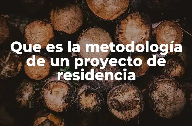 Que es la Metodología de un Proyecto de Residencia