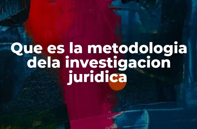 Que es la Metodologia Dela Investigacion Juridica