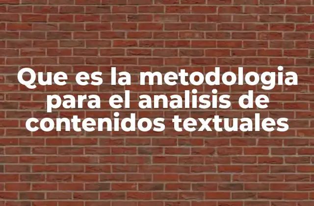 Que es la Metodologia para el Analisis de Contenidos Textuales