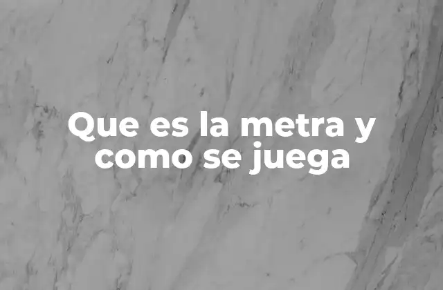 Que es la Metra y como Se Juega