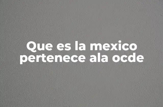El papel de México dentro de la OCDE