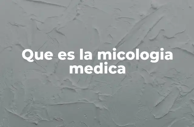 Que es la Micologia Medica