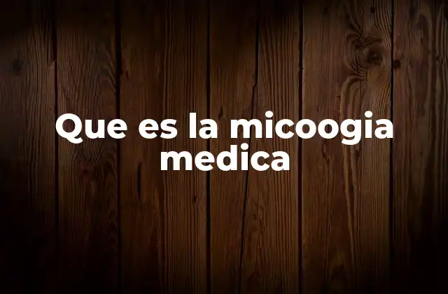 Que es la Micoogia Medica