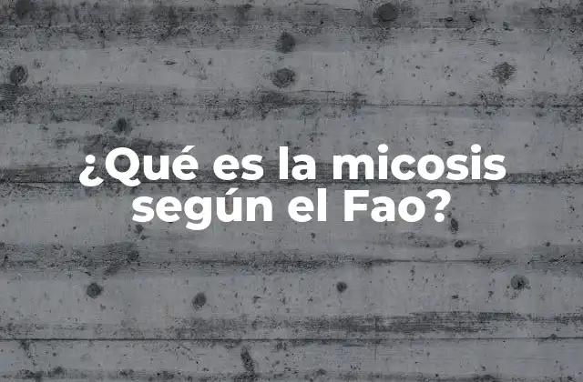 ¿qué es la Micosis según el Fao?