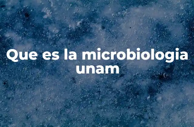 Que es la Microbiologia Unam
