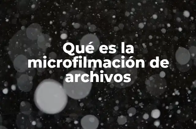 Qué es la Microfilmación de Archivos 2 Microfilmación como herramienta de conservación cultural