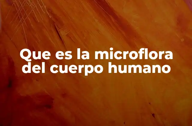 Que es la Microflora Del Cuerpo Humano