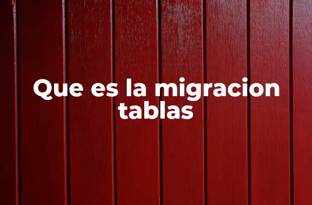 Que es la Migracion Tablas