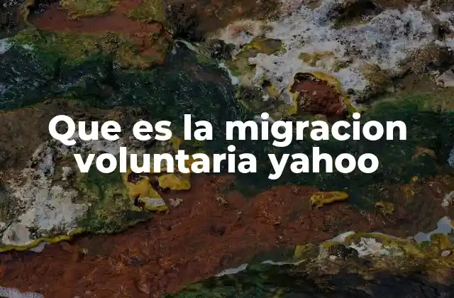 Que es la Migracion Voluntaria Yahoo
