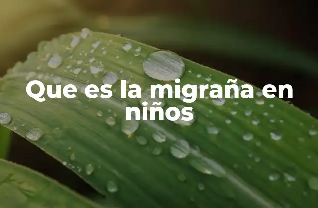 Que es la Migraña en Niños