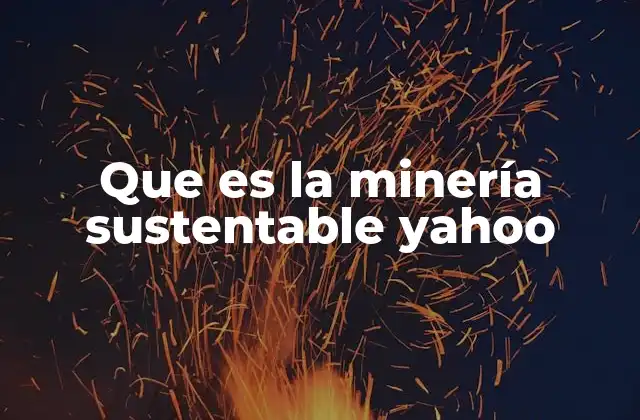 Que es la Minería Sustentable Yahoo