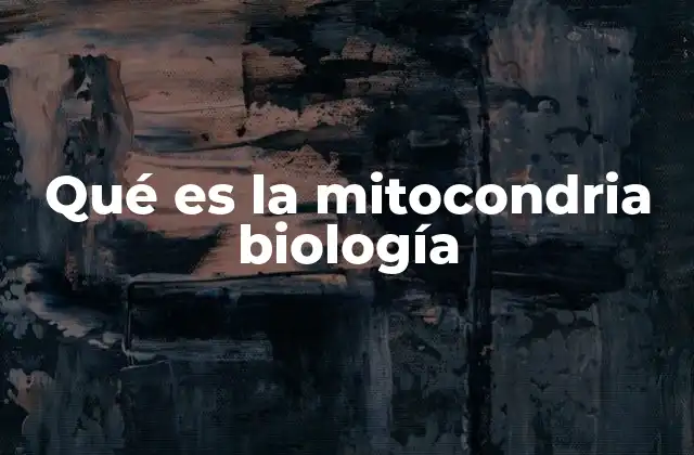 Qué es la Mitocondria Biología