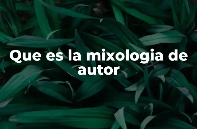 Que es la Mixologia de Autor