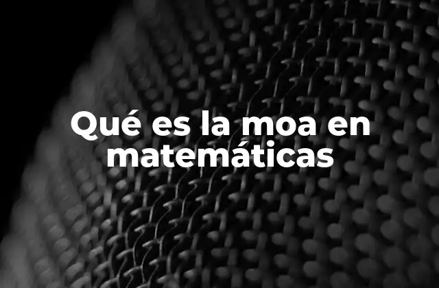 El origen de la confusión alrededor de moa en matemáticas