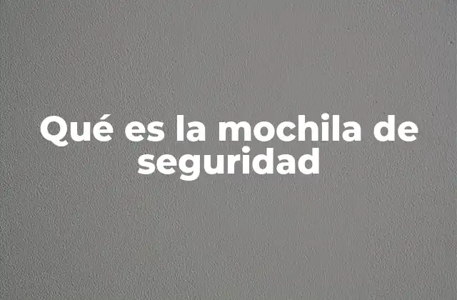 Qué es la Mochila de Seguridad