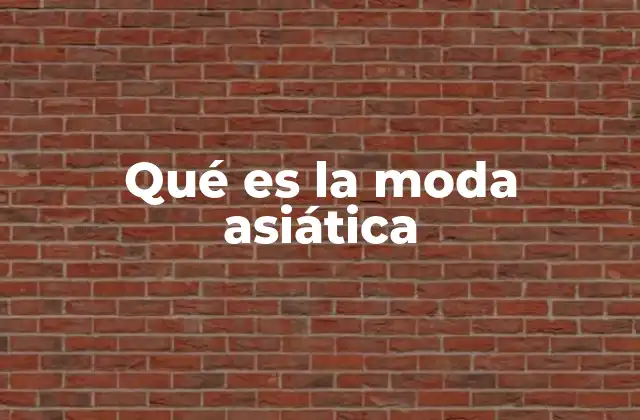Qué es la Moda Asiática