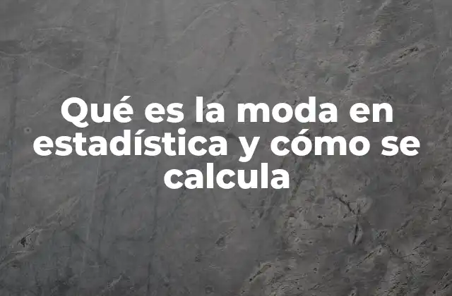 Qué es la Moda en Estadística y Cómo Se Calcula