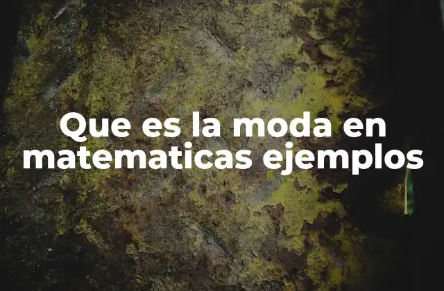 Que es la Moda en Matematicas Ejemplos