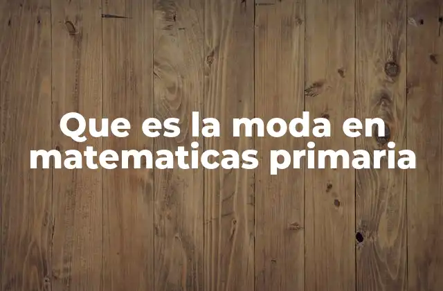 Que es la Moda en Matematicas Primaria