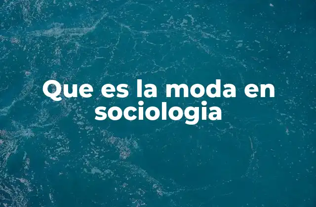 Que es la Moda en Sociologia