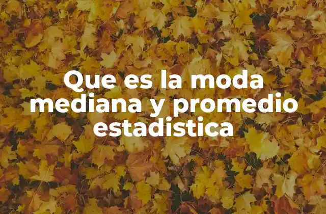 Que es la Moda Mediana y Promedio Estadistica 2 Cómo se calculan la moda, la mediana y el promedio