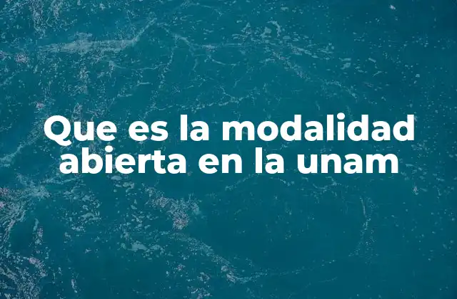 Que es la Modalidad Abierta en la Unam